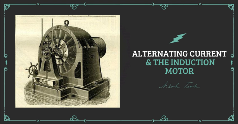 Alternating Current & the Induction Motor